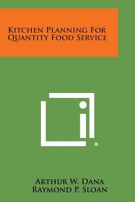Kitchen Planning for Quantity Food Service by Dana, Arthur W.