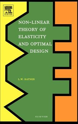 Non-Linear Theory of Elasticity and Optimal Design by Ratner, L. W.