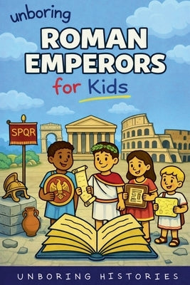 Unboring Roman Emperors for Kids by Histories, Unboring