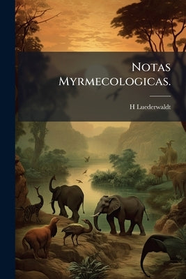 Notas Myrmecologicas. by Luederwaldt, H.