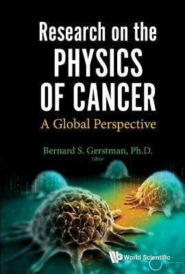 Research on the Physics of Cancer: A Global Perspective by Gerstman Bernard S