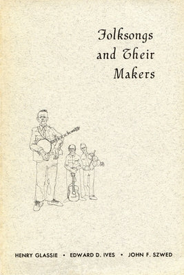 Folksongs and Their Makers by Glassie, Henry