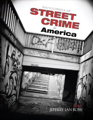 Encyclopedia of Street Crime in America by Ross, Jeffrey Ian