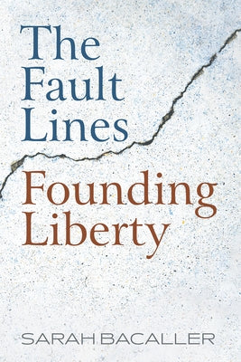 The Fault Lines Founding Liberty by Bacaller, Sarah