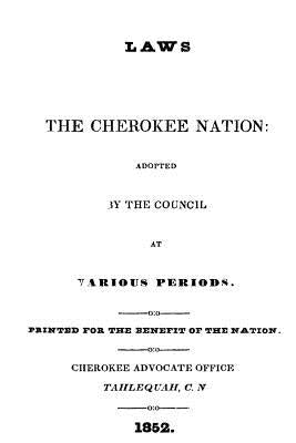 Laws of the Cherokee Nation by Cherokee Advocate Office