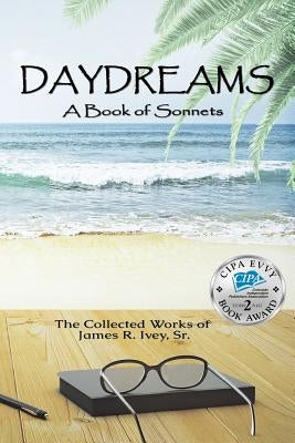Daydreams: A book of sonnets by Ivey Jr, James R.