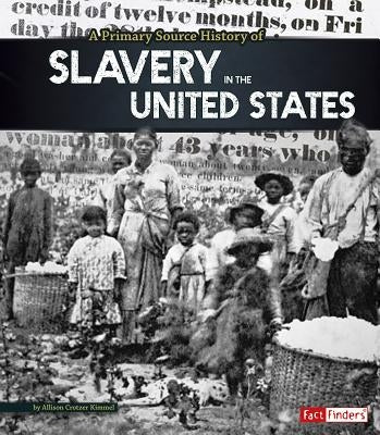 A Primary Source History of Slavery in the United States by Crotzer Kimmel, Allison