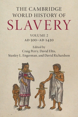The Cambridge World History of Slavery: Volume 2, Ad 500-Ad 1420 by Perry, Craig