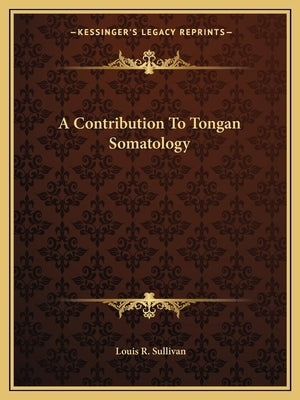A Contribution To Tongan Somatology by Sullivan, Louis R.