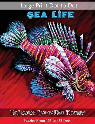 Large Print Dot-to-Dot Sea Life- Puzzles from 133 to 433 Dots: Easy to Read Connect the Dots by Laura's Dot to Dot Therapy