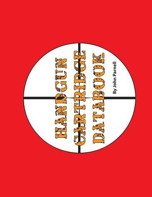 Handgun Cartridge Databook by Parnell, John