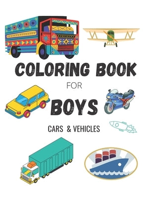 Coloring Book for Boys: CARS & VEHICLES: Cars, Trucks, Bikes, Planes, Boats And Vehicles Coloring Book For Boys Ages 5-12 by Lamita, Lamya