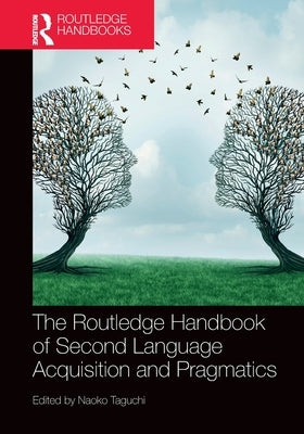 The Routledge Handbook of Second Language Acquisition and Pragmatics by Taguchi, Naoko