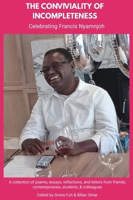 The Conviviality of Incompleteness: Celebrating Francis Nyamnjoh by Fuh, Divine