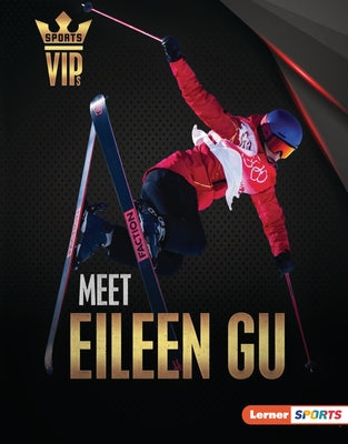 Meet Eileen Gu: Skiing Superstar by Goldstein, Margaret J.