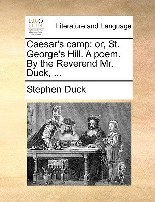 Caesar's Camp: Or, St. George's Hill. a Poem. by the Reverend Mr. Duck, ... by Duck, Stephen