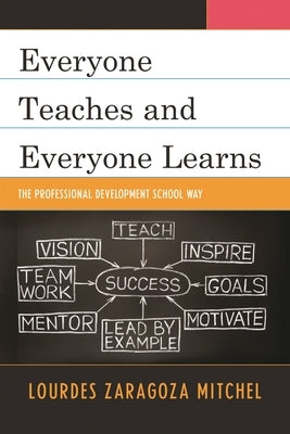 Everyone Teaches and Everyone Learns: The Professional Development School Way by Mitchel, Lourdes Z.