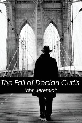 The Fall of Declan Curtis by Jeremiah, John