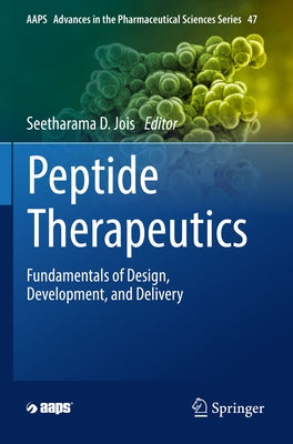 Peptide Therapeutics: Fundamentals of Design, Development, and Delivery by Jois, Seetharama D.
