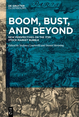 Boom, Bust, and Beyond: New Perspectives on the 1720 Stock Market Bubble by Condorelli, Stefano