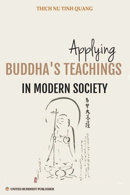 Applying Buddha's Teachings in Modern Society by Quang, Thich Nu Tinh