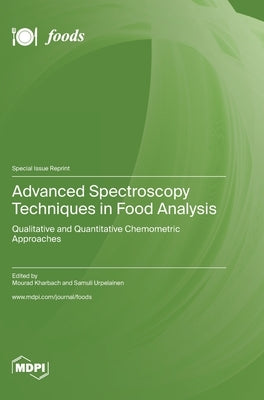 Advanced Spectroscopy Techniques in Food Analysis: Qualitative and Quantitative Chemometric Approaches by Kharbach, Mourad