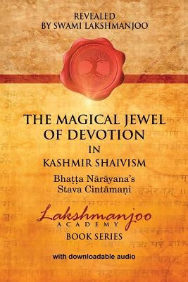 The Magical Jewel of Devotion in Kashmir Shaivism: : Bhatta Narayana's Stava Cint by Lakshmanjoo, Swami