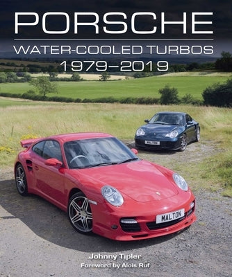 Porsche Water-Cooled Turbos: 1979-2019 by Tipler, John