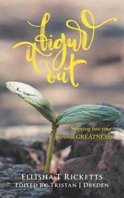 Figure It Out!: Stepping into your personal GREATNESS! by Ricketts, Ellisha T.