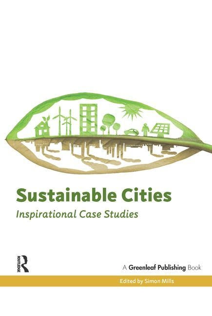 Sustainable Cities: Inspirational Case Studies by Mills, Simon