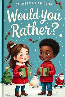 Would You Rather Christmas Edition for Kids Ages 6-12: The Ultimate And Hilarious Holiday Challenging Questions To Spark Laughter, Smile And Family Fu by Borders, Gary Z.