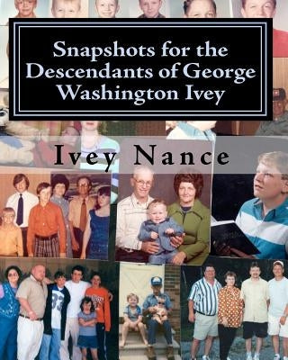 Snapshots for the Descendants of George Washington Ivey: Ivey Family History by Knott, Thomas