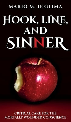 Hook, Line, and Sinner: Critical Care for the Mortally Wounded Conscience by Inglima, Mario M.