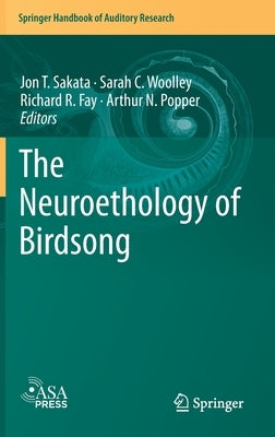 The Neuroethology of Birdsong by Sakata, Jon T.