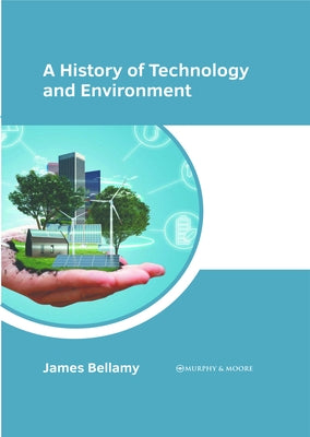 A History of Technology and Environment by Bellamy, James