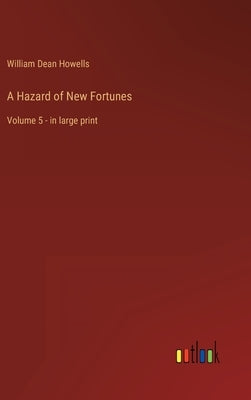 A Hazard of New Fortunes: Volume 5 - in large print by Howells, William Dean