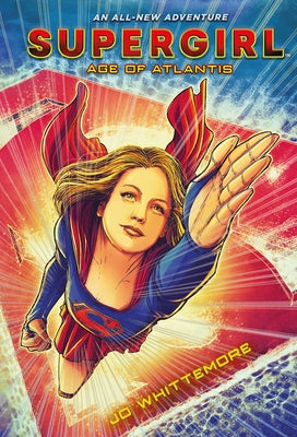 Supergirl: Age of Atlantis: (Supergirl Book 1) by Whittemore, Jo