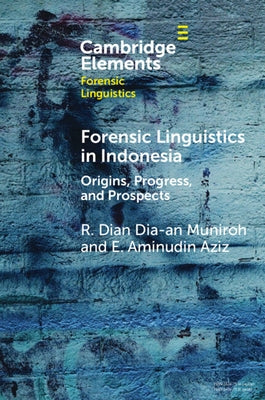 Forensic Linguistics in Indonesia: Origins, Progress, and Prospects by Muniroh, R. Dian Dia-An