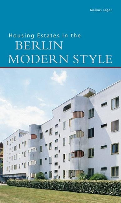 Housing Estates in the Berlin Modern Style: UNESCO World Heritage Site by Jager, Markus