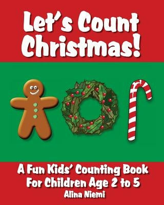 Let's Count Christmas: A Fun Kids' Counting Book for Children Age 2 to 5 by Niemi, Alina
