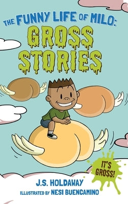The Funny Life of Milo: Gross Stories by Holdaway, J. S.