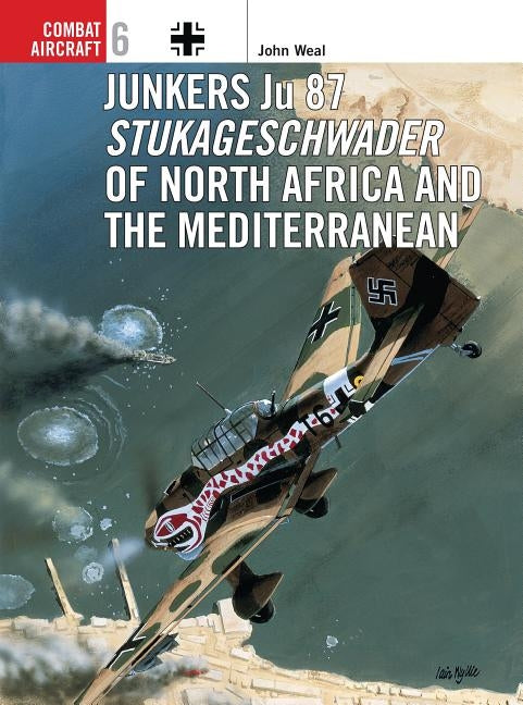 Junkers Ju 87 Stukageschwader of North Africa and the Mediterranean by Weal, John