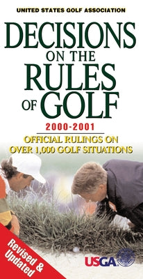 Decisions on the Rules of Golf 2000-2001: Official Rulings on Over 1,000 Golf Situations by United States Golf Association