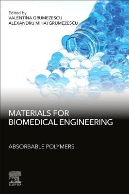 Materials for Biomedical Engineering: Absorbable Polymers by Grumezescu, Alexandru