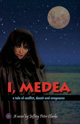 I, Medea by Clarke, Jeffrey Peter