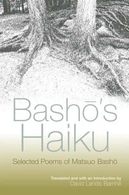 Basho's Haiku: Selected Poems of Matsuo Basho by Basho, Matsuo