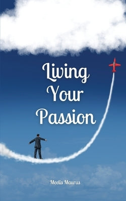 Living Your Passion by Maurus, Meelis