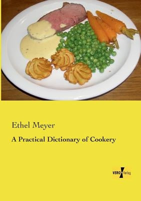 A Practical Dictionary of Cookery by Meyer, Ethel