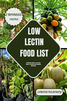 Low Lectin Food List: The Ultimate Guide to Low Lectin Living to Transform your Digestive Well-being by Peachey, Lorene