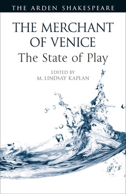 The Merchant of Venice: The State of Play by Kaplan, M. Lindsay